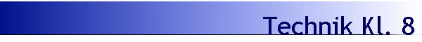 Technik Kl. 8